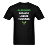 Gardening because murder is wrong Unisex Classic T-Shirt-Unisex Classic T-Shirt | Fruit of the Loom 3930-Teelime | shirts-hoodies-mugs