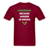 Gardening because murder is wrong Unisex Classic T-Shirt-Unisex Classic T-Shirt | Fruit of the Loom 3930-Teelime | shirts-hoodies-mugs