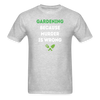 Gardening because murder is wrong Unisex Classic T-Shirt-Unisex Classic T-Shirt | Fruit of the Loom 3930-Teelime | shirts-hoodies-mugs