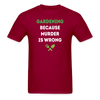 Gardening because murder is wrong Unisex Classic T-Shirt-Unisex Classic T-Shirt | Fruit of the Loom 3930-Teelime | shirts-hoodies-mugs