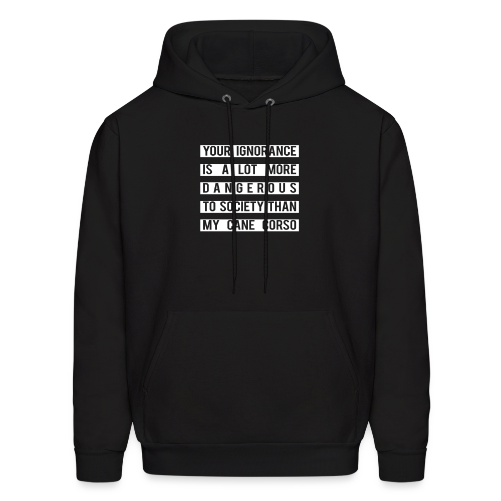 Your Ignorance is a lot more dangerous to society than my Cane corso Men's Hoodie