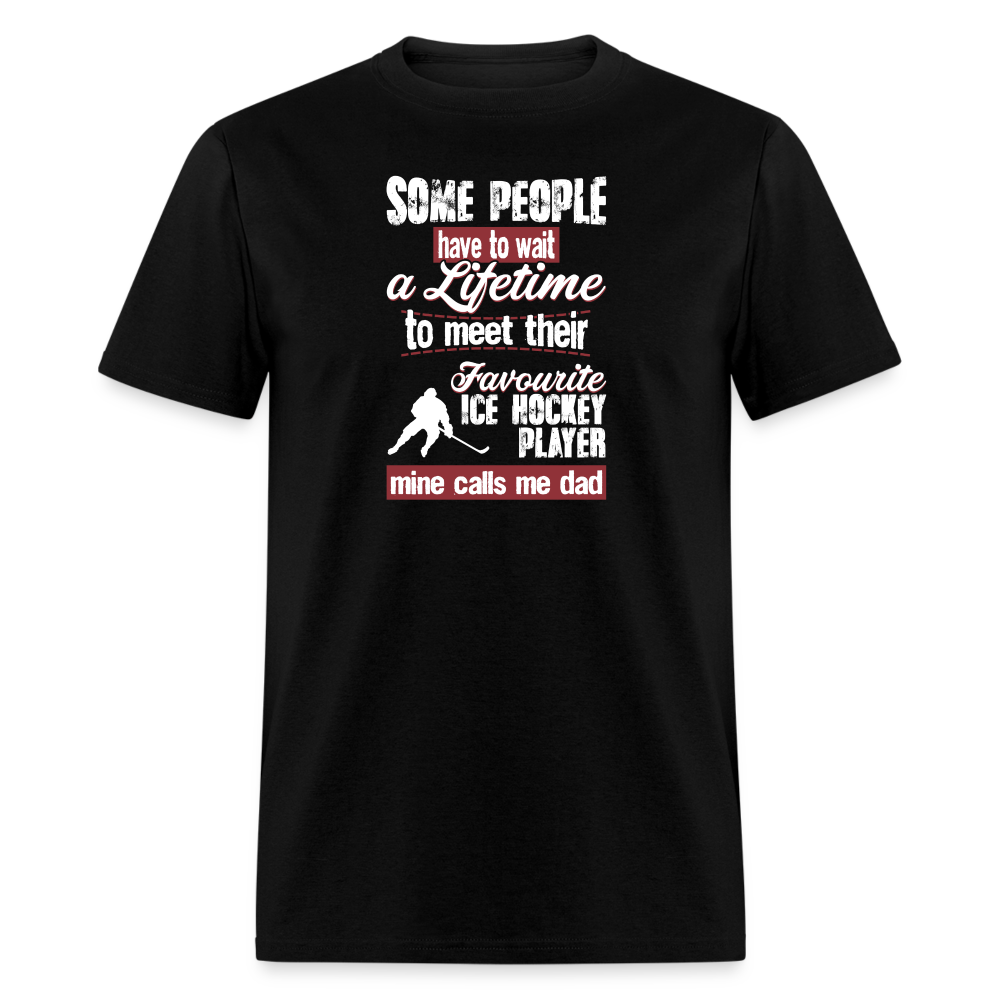 Some people have to wait a lifetime to meet their favorite Ice Hockey player mine calls me dad Unisex Classic T-Shirt-Unisex Classic T-Shirt | Fruit of the Loom 3930-Teelime | shirts-hoodies-mugs