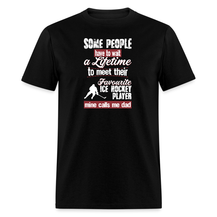 Some people have to wait a lifetime to meet their favorite Ice Hockey player mine calls me dad Unisex Classic T-Shirt-Unisex Classic T-Shirt | Fruit of the Loom 3930-Teelime | shirts-hoodies-mugs