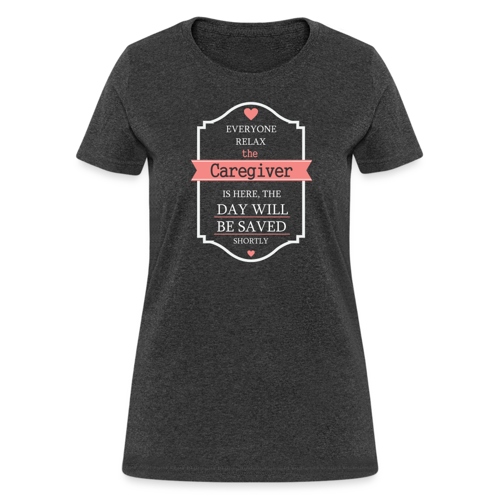 Everyone relax the Caregiver is here, the day will be save shortly Women's T-Shirt-Women's T-Shirt | Fruit of the Loom L3930R-Teelime | shirts-hoodies-mugs