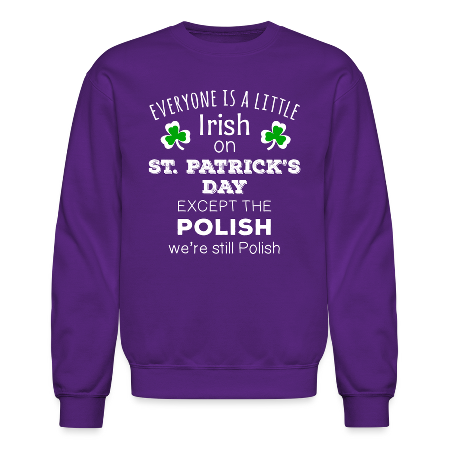 EVERYONE'S A LITTLE IRISH EXCEPT THE POLISH WE ARE STILL POLISH Crewneck Sweatshirt