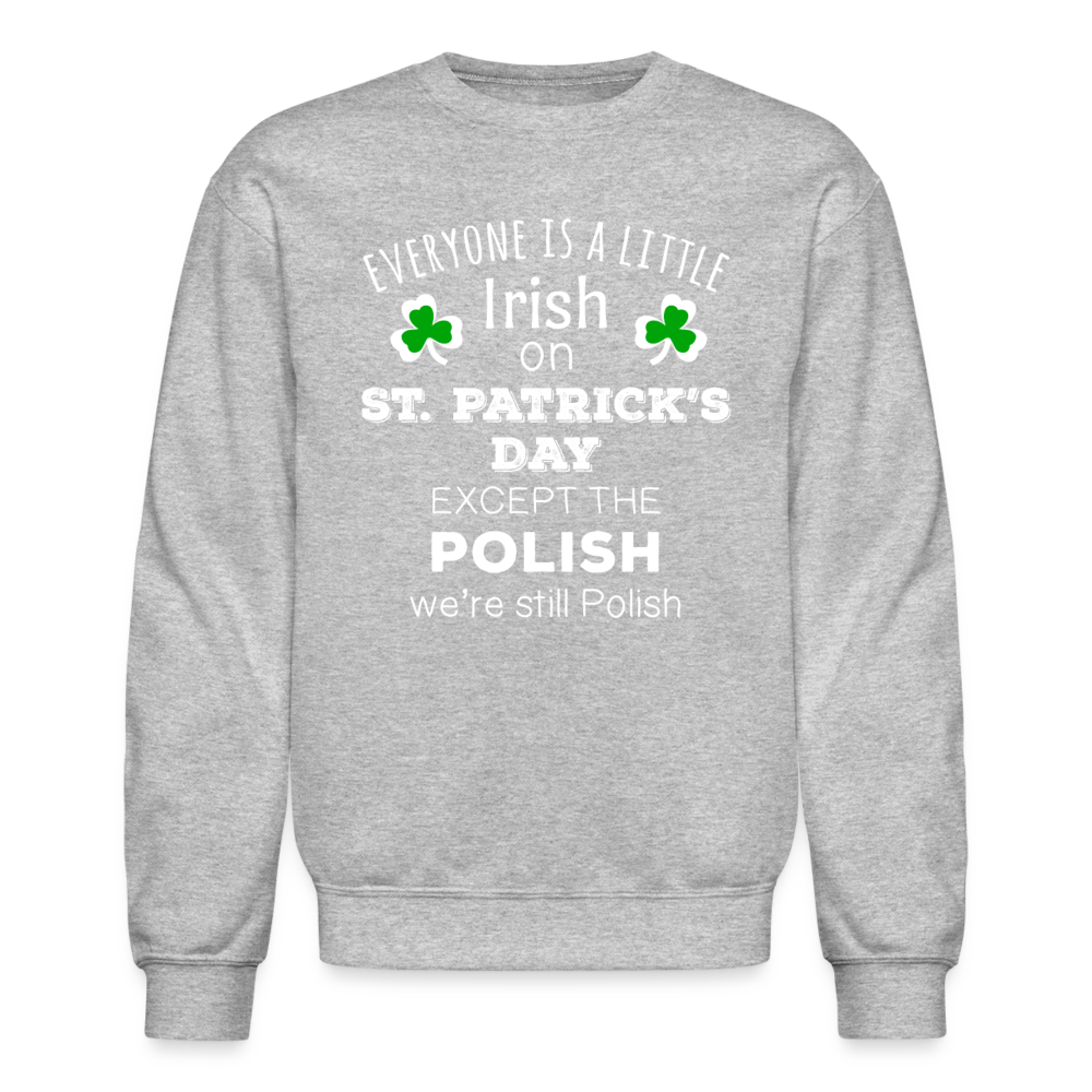 EVERYONE'S A LITTLE IRISH EXCEPT THE POLISH WE ARE STILL POLISH Crewneck Sweatshirt-Unisex Crewneck Sweatshirt | Gildan 18000-Teelime | shirts-hoodies-mugs