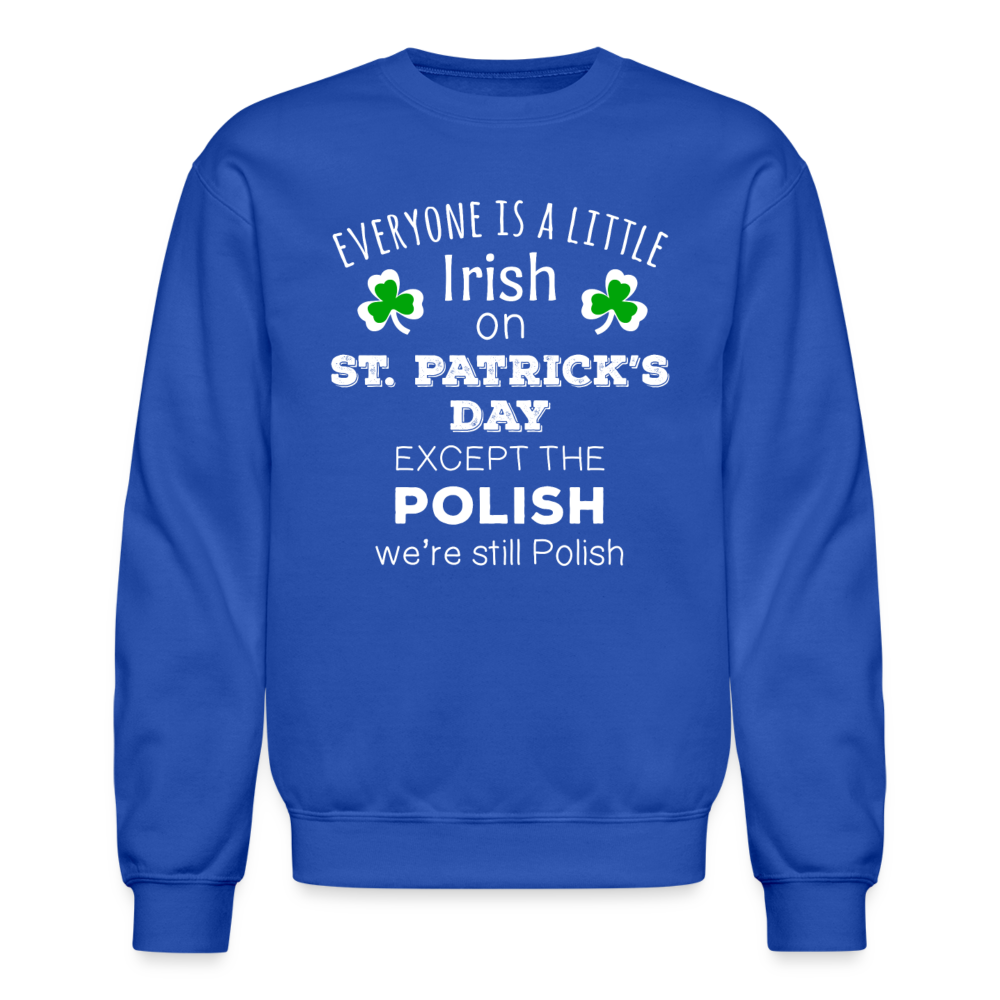 EVERYONE'S A LITTLE IRISH EXCEPT THE POLISH WE ARE STILL POLISH Crewneck Sweatshirt-Unisex Crewneck Sweatshirt | Gildan 18000-Teelime | shirts-hoodies-mugs
