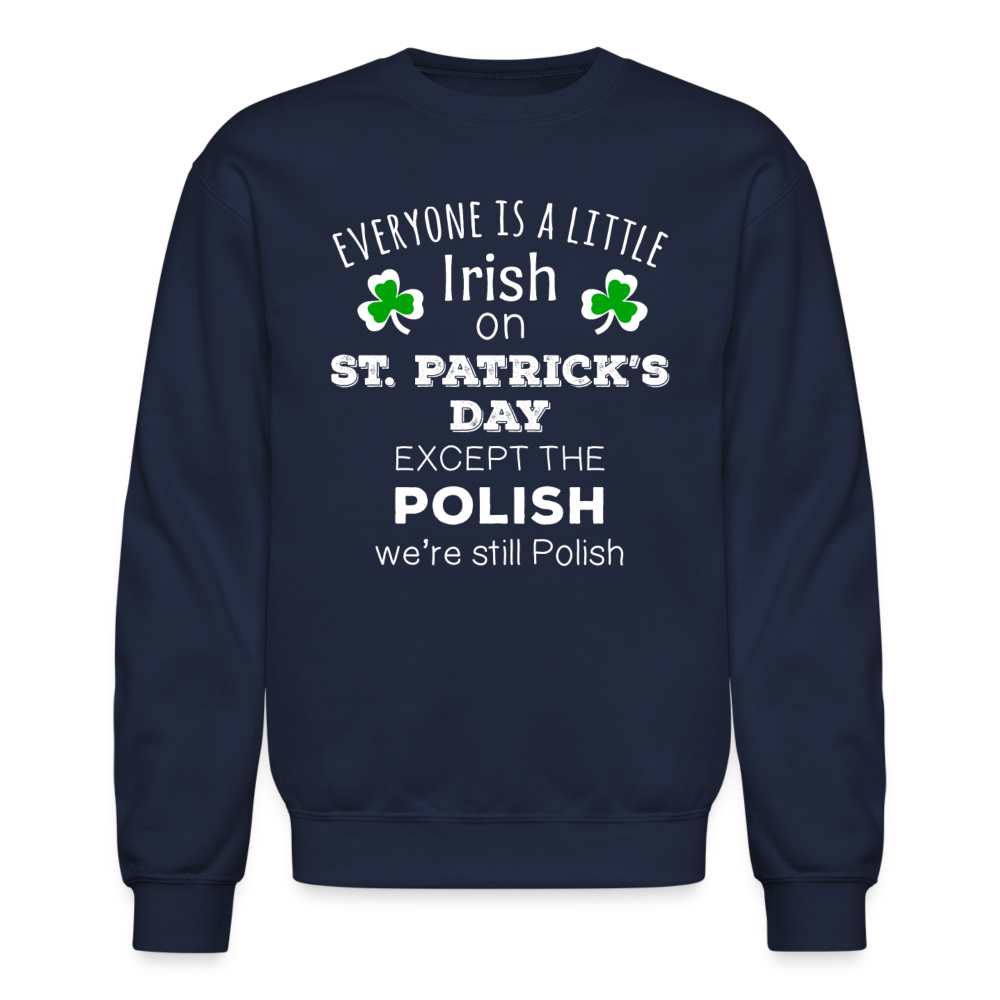 EVERYONE'S A LITTLE IRISH EXCEPT THE POLISH WE ARE STILL POLISH Crewneck Sweatshirt-Unisex Crewneck Sweatshirt | Gildan 18000-Teelime | shirts-hoodies-mugs