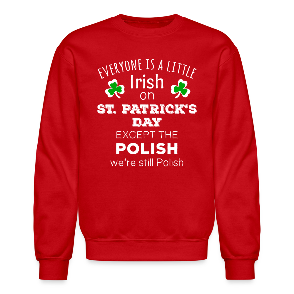 EVERYONE'S A LITTLE IRISH EXCEPT THE POLISH WE ARE STILL POLISH Crewneck Sweatshirt-Unisex Crewneck Sweatshirt | Gildan 18000-Teelime | shirts-hoodies-mugs