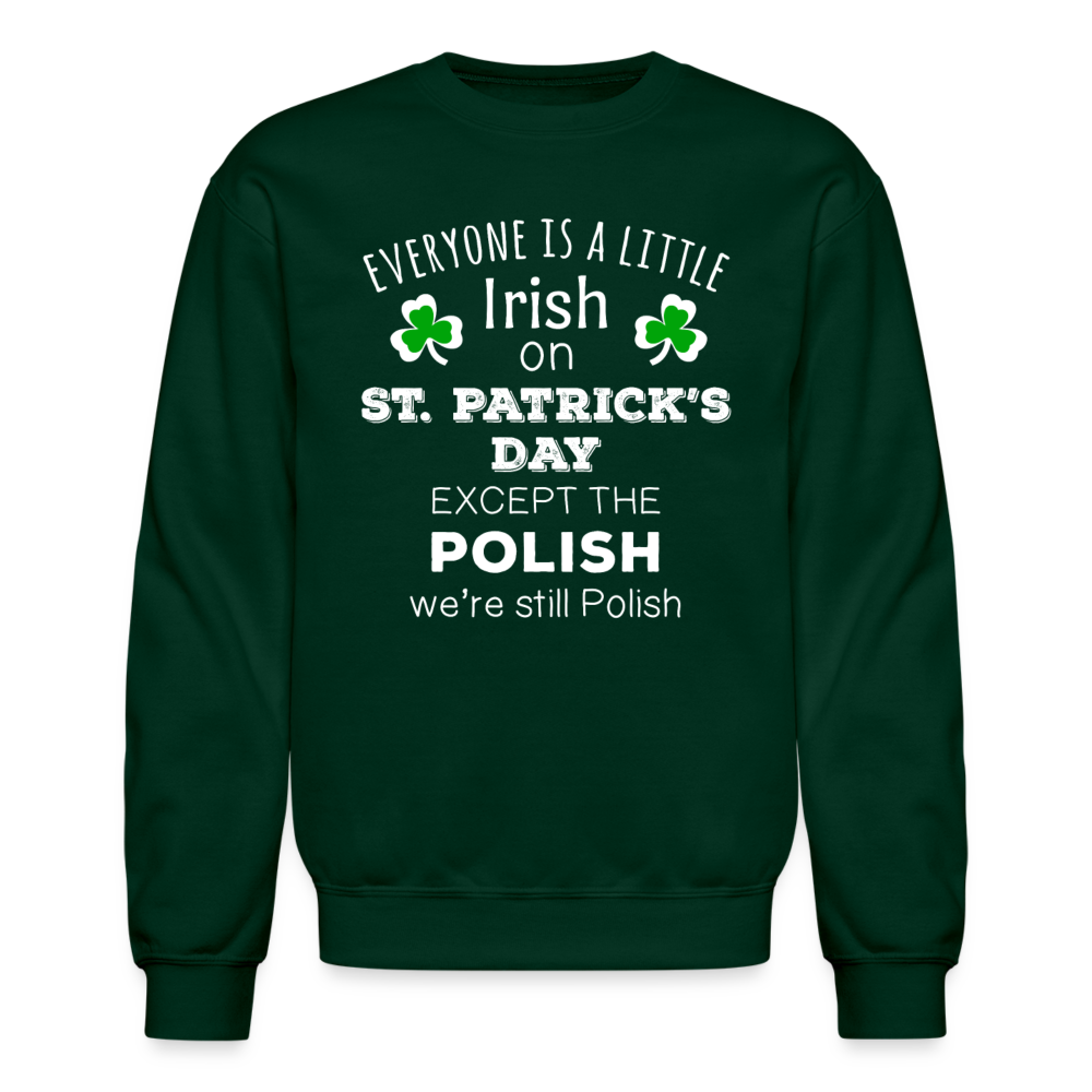 EVERYONE'S A LITTLE IRISH EXCEPT THE POLISH WE ARE STILL POLISH Crewneck Sweatshirt