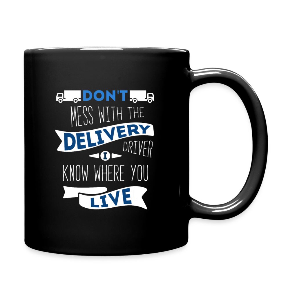 Don't' mess with the delivery driver I know where you live Full Color Mug-Full Color Mug | BestSub B11Q-Teelime | shirts-hoodies-mugs