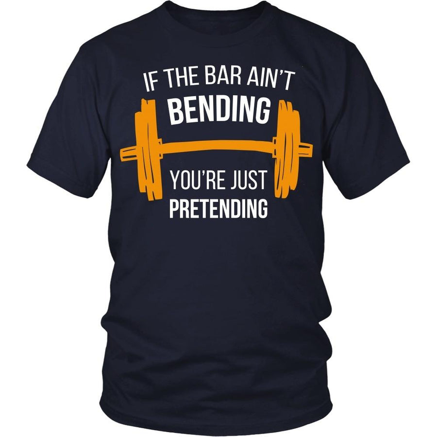 Bodybuilding T Shirt - If the bar ain't bending you're just pretending