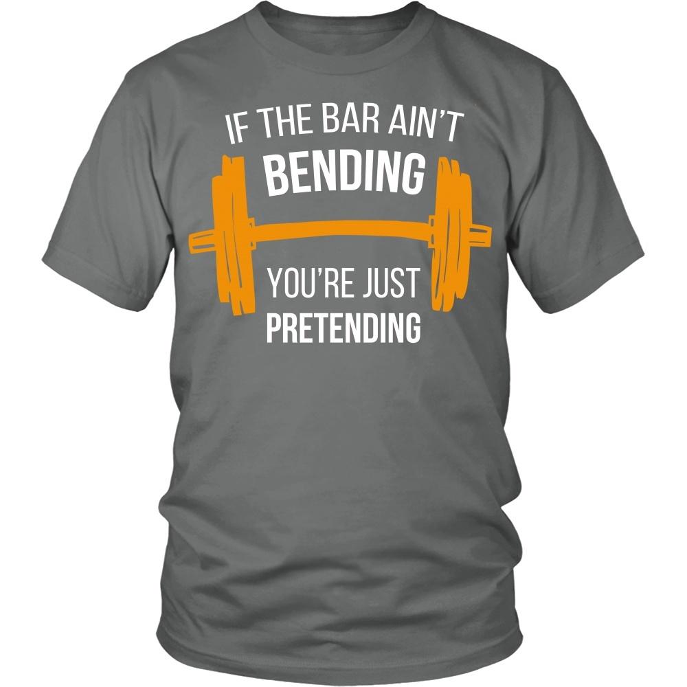 Bodybuilding T Shirt - If the bar ain't bending you're just pretending