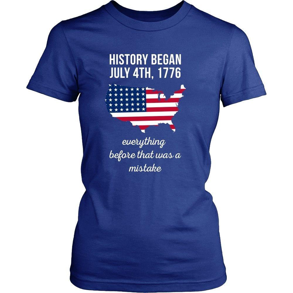 State T Shirt - History began July 4th, 1776 Everything before that was a mistake-T-shirt-Teelime | shirts-hoodies-mugs