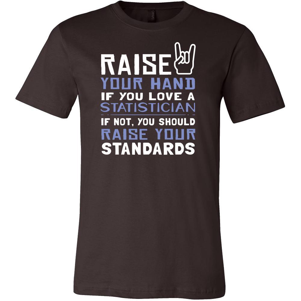 Statistician Shirt - Raise your hand if you love Statistician, if not raise your standards - Profession Gift-T-shirt-Teelime | shirts-hoodies-mugs