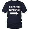 Stupid - I'm with stupid - Custom Made Funny Shirt-T-shirt-Teelime | shirts-hoodies-mugs