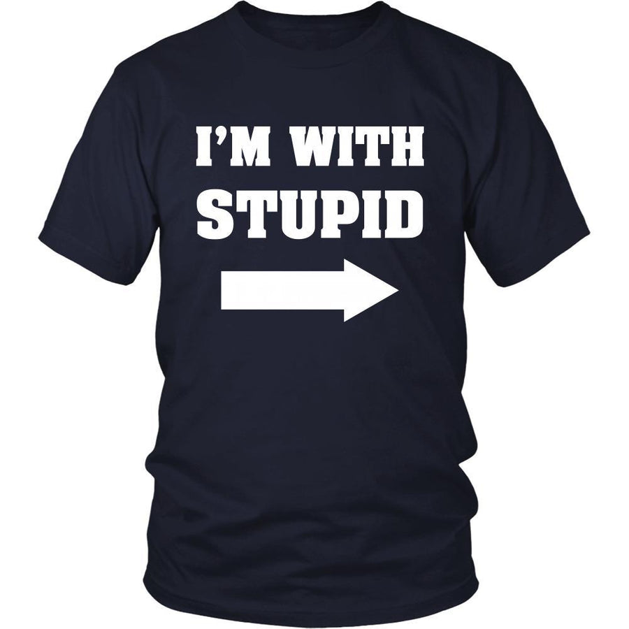 Stupid - I'm with stupid - Custom Made Funny Shirt-T-shirt-Teelime | shirts-hoodies-mugs