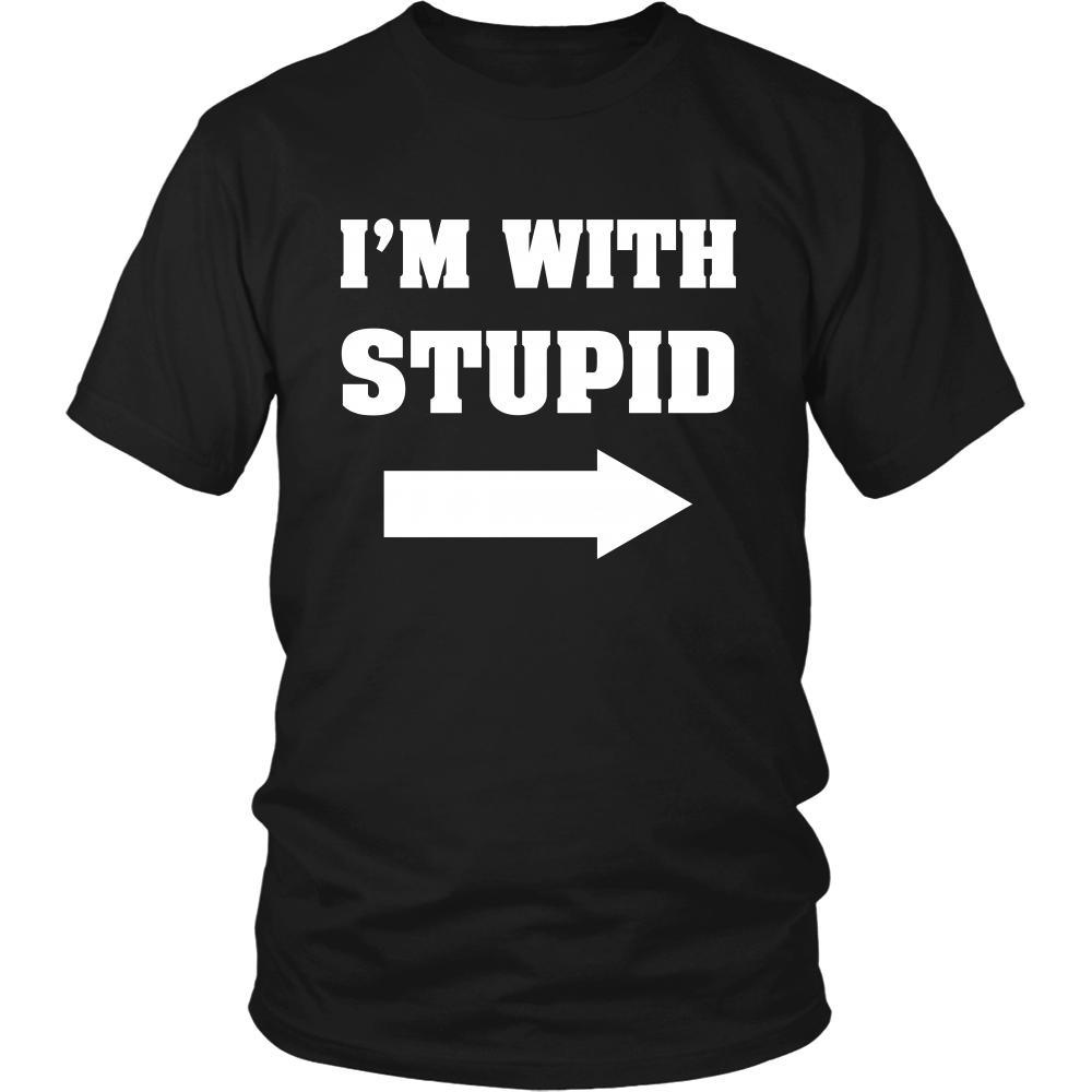 Stupid - I'm with stupid - Custom Made Funny Shirt-T-shirt-Teelime | shirts-hoodies-mugs