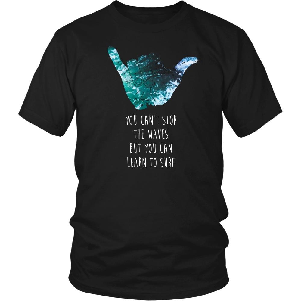 Surf T Shirt - You can't stop the waves but you can learn to Surf