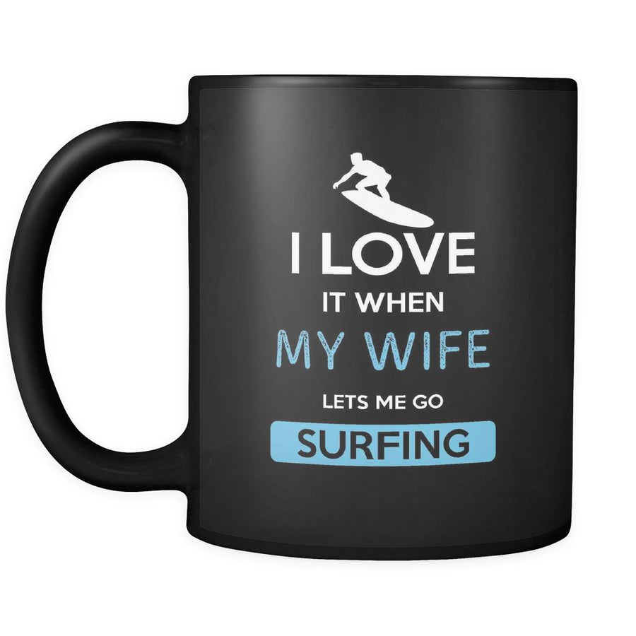 Surfing - I love it when my wife lets me go Surfing - 11oz Black Mug-Drinkware-Teelime | shirts-hoodies-mugs