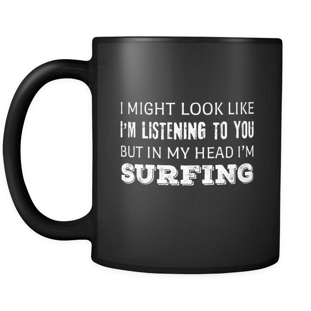 Surfing I Might Look Like I'm Listening But In My Head I'm Surfing 11oz Black Mug-Drinkware-Teelime | shirts-hoodies-mugs