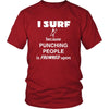 Surfing - I Surf because punching people is frowned upon - Surfer Hobby Shirt-T-shirt-Teelime | shirts-hoodies-mugs