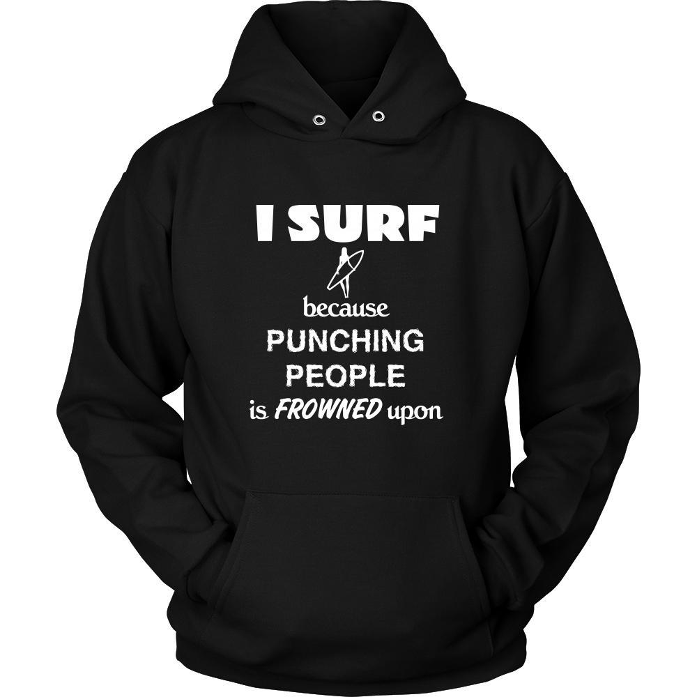 Surfing - I Surf because punching people is frowned upon - Surfer Hobby Shirt-T-shirt-Teelime | shirts-hoodies-mugs