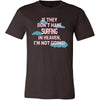 Surfing Shirt - If they don't have Surfing in heaven I'm not going- Hobby Gift-T-shirt-Teelime | shirts-hoodies-mugs