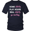 Surfing Shirt - Some girls play house real girls go Surfing- Hobby Lady-T-shirt-Teelime | shirts-hoodies-mugs