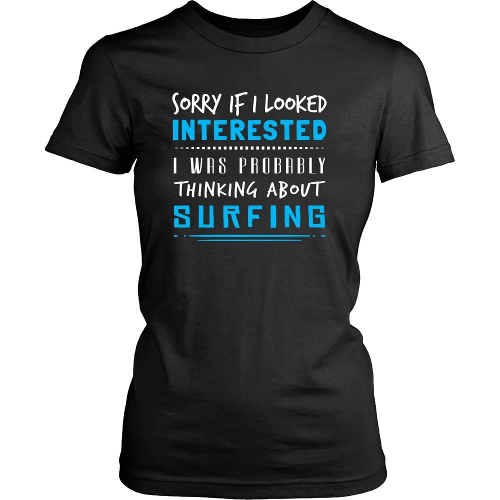 Surfing Shirt - Sorry If I Looked Interested, I think about Surfing - Hobby Gift-T-shirt-Teelime | shirts-hoodies-mugs