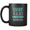 Surfing Surf beaches not browsers 11oz Black Mug-Drinkware-Teelime | shirts-hoodies-mugs