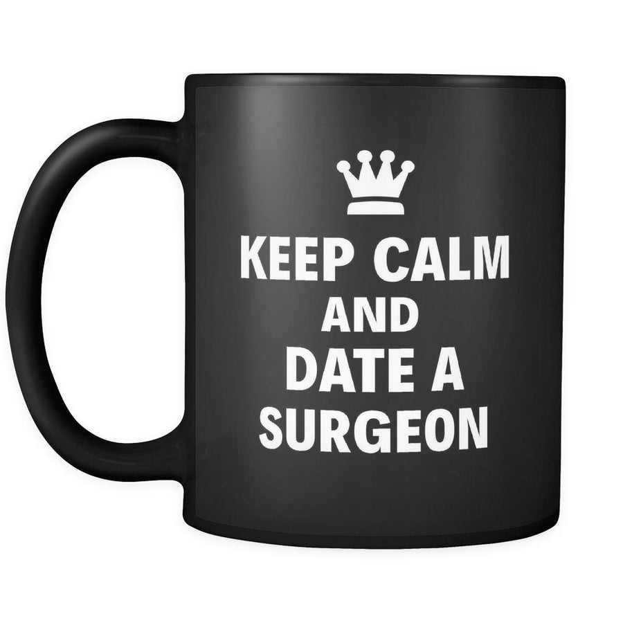 Surgeon Keep Calm And Date A "Surgeon" 11oz Black Mug-Drinkware-Teelime | shirts-hoodies-mugs