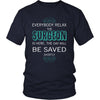 Surgeon Shirt - Everyone relax the Surgeon is here, the day will be save shortly - Profession Gift-T-shirt-Teelime | shirts-hoodies-mugs