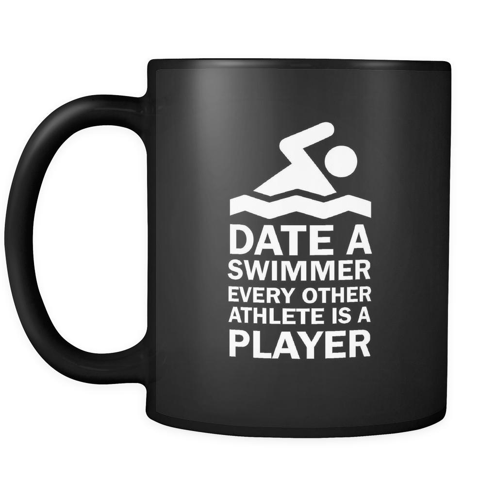Swimming Date a swimmer every other athlete is a player 11oz Black Mug