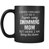 Swimming I Never Dreamed I'd Be A Super Sexy Mom But Here I Am 11oz Black Mug-Drinkware-Teelime | shirts-hoodies-mugs