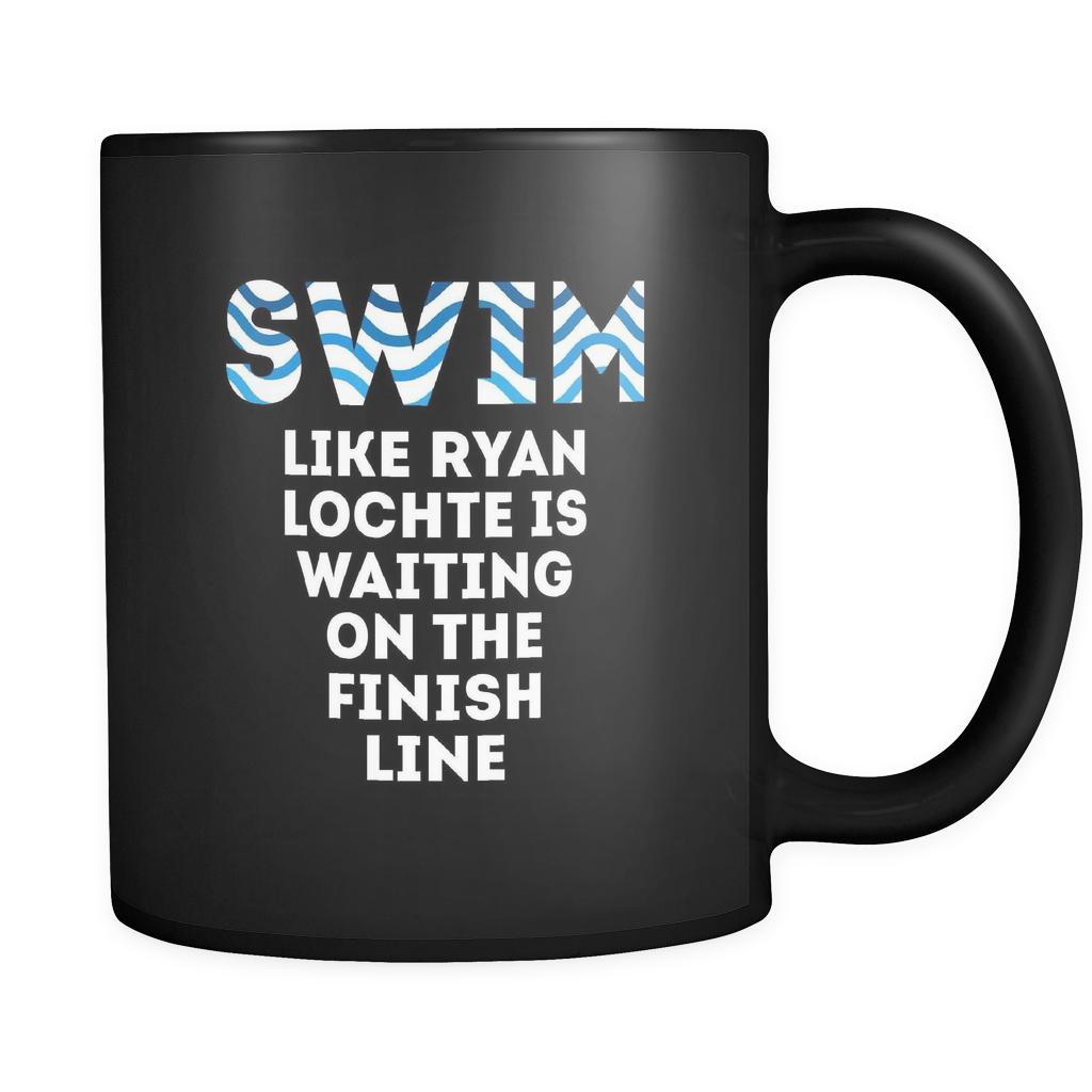Swimming Swim like Ryan Lochte is waiting on the finish line 11oz Black Mug-Drinkware-Teelime | shirts-hoodies-mugs
