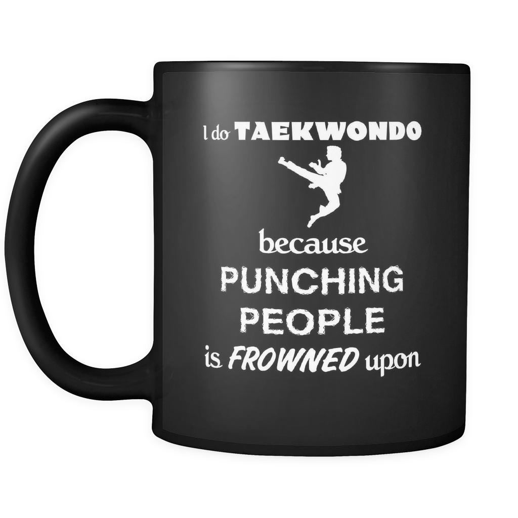 Taekwondo Player - I do Taekwondo because punching people is frowned upon - 11oz Black Mug-Drinkware-Teelime | shirts-hoodies-mugs