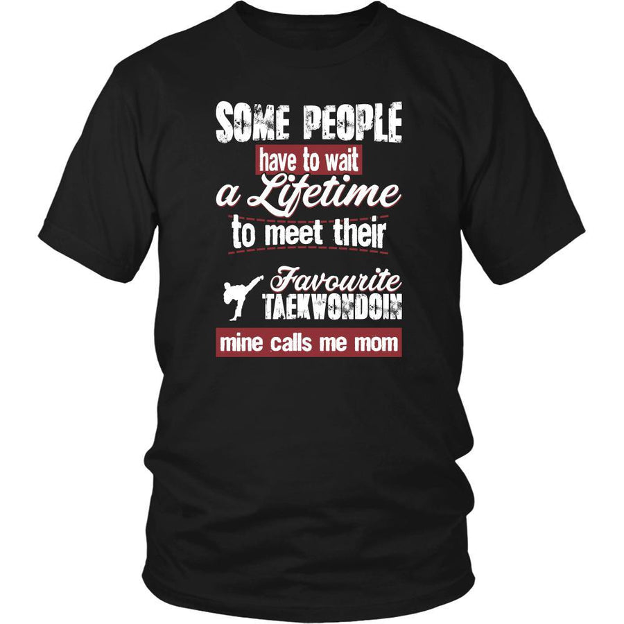 Taekwondo Shirt - Some people have to wait a lifetime to meet their favorite Taekwondo player mine calls me mom- Sport mother-T-shirt-Teelime | shirts-hoodies-mugs