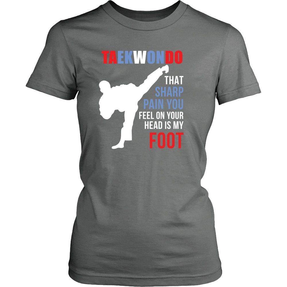 Taekwondo T Shirt - That sharp pain you feel on your head is my foot-T-shirt-Teelime | shirts-hoodies-mugs