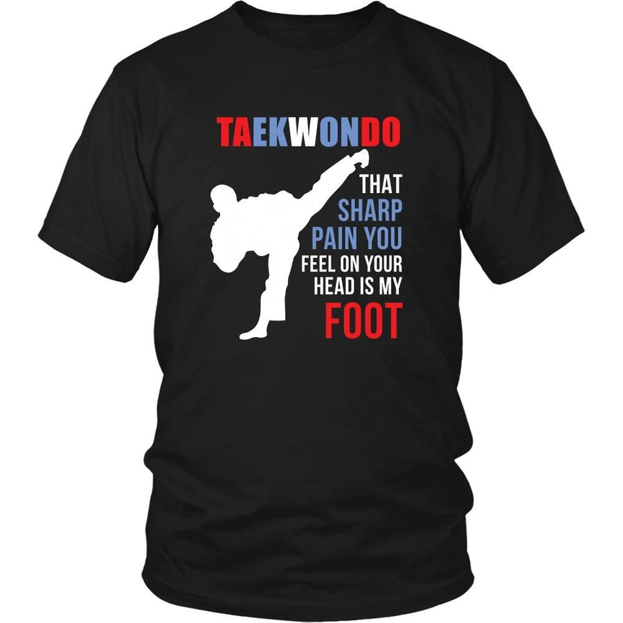 Taekwondo T Shirt - That sharp pain you feel on your head is my foot-T-shirt-Teelime | shirts-hoodies-mugs