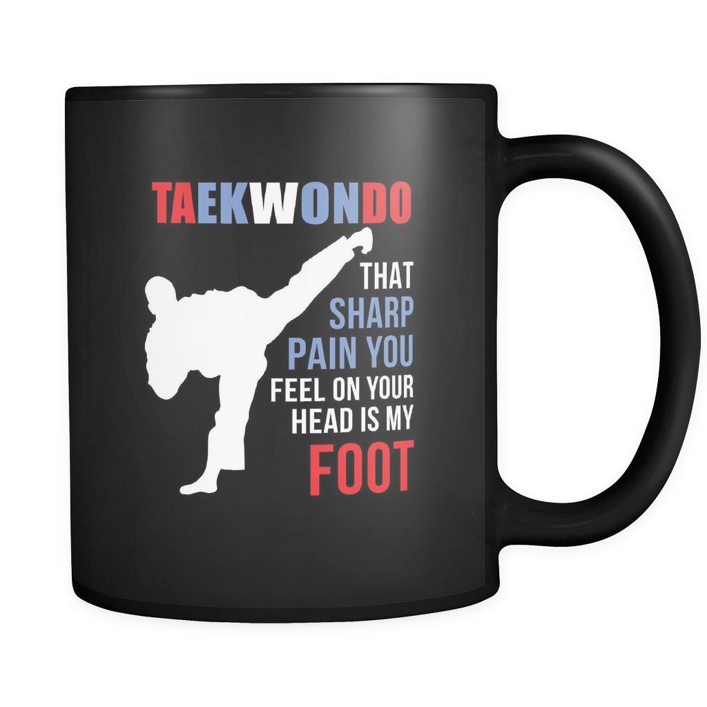 Taekwondo Taekwondo that sharp pain you feel on our head is my foot 11oz Black Mug-Drinkware-Teelime | shirts-hoodies-mugs