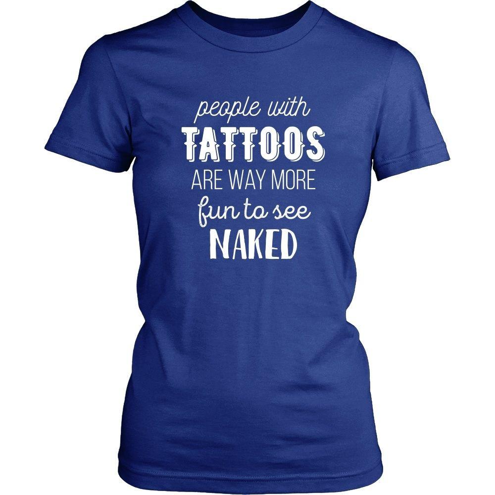 Tattoo T Shirt - People with Tattoos are way more fun to see - Teelime |  Unique t-shirts