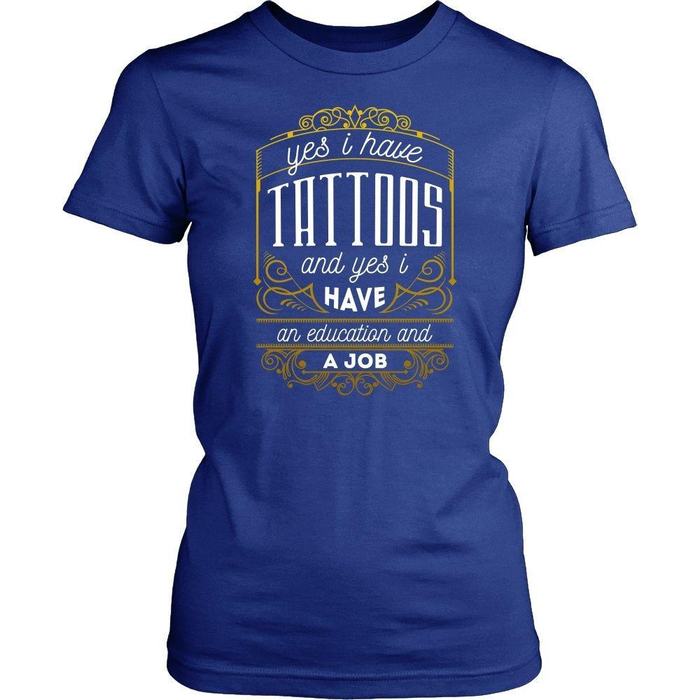 Tattoo T Shirt - Yes I have Tattoos and yes I have an education and a Job-T-shirt-Teelime | shirts-hoodies-mugs