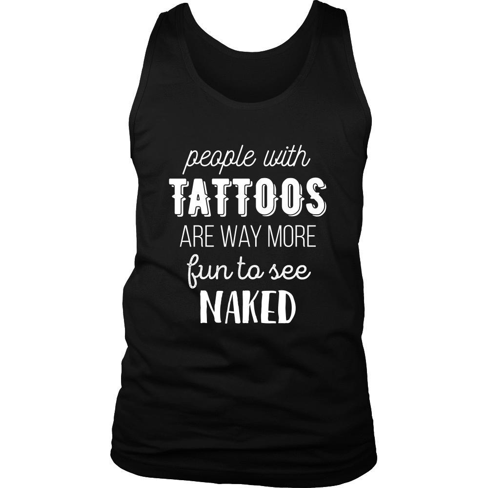 Tattoo Tank Top - People with Tattoos are way more fun to see naked-T-shirt-Teelime | shirts-hoodies-mugs
