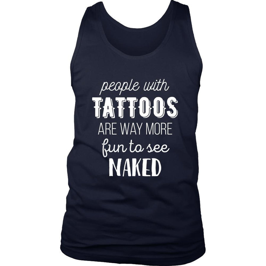 Tattoo Tank Top - People with Tattoos are way more fun to see naked-T-shirt-Teelime | shirts-hoodies-mugs