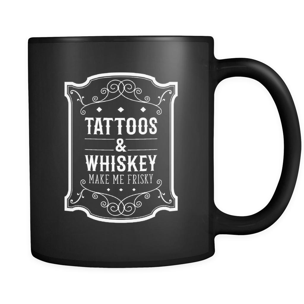 Tattoo Tattoos & whiskey make me frisky 11oz Black Mug-Drinkware-Teelime | shirts-hoodies-mugs