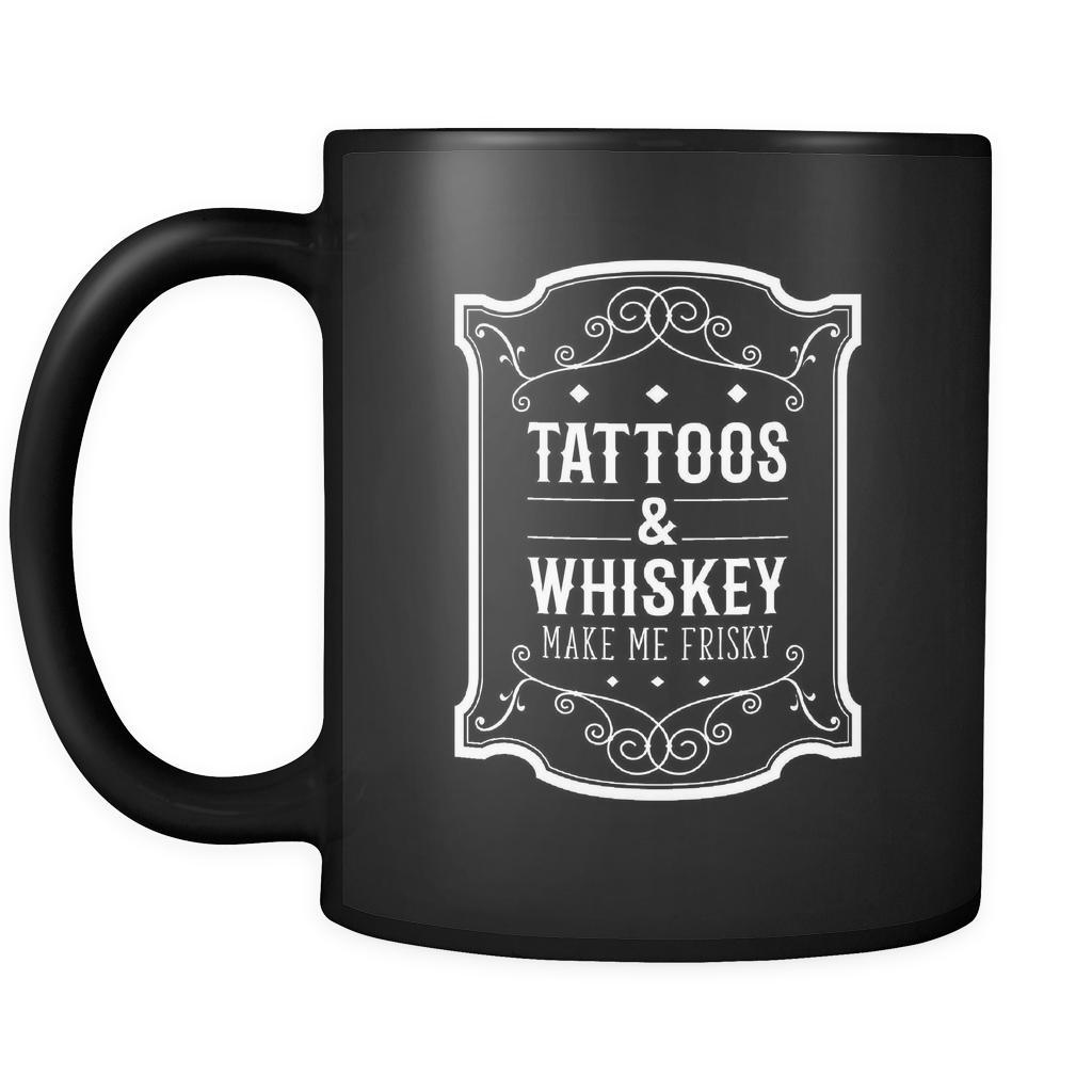 Tattoo Tattoos & whiskey make me frisky 11oz Black Mug-Drinkware-Teelime | shirts-hoodies-mugs
