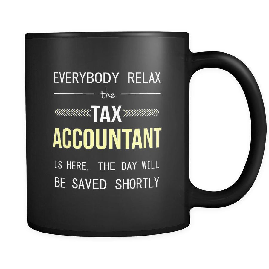 Tax Accountant - Everybody relax the Tax Accountant is here, the day will be save shortly - 11oz Black Mug-Drinkware-Teelime | shirts-hoodies-mugs