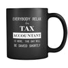 Tax Accountant - Everybody relax the Tax Accountant is here, the day will be save shortly - 11oz Black Mug-Drinkware-Teelime | shirts-hoodies-mugs