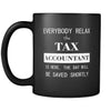 Tax Accountant - Everybody relax the Tax Accountant is here, the day will be save shortly - 11oz Black Mug-Drinkware-Teelime | shirts-hoodies-mugs